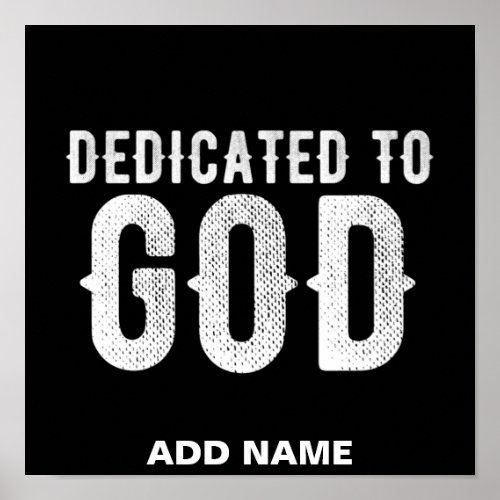 DEDICATED TO GOD COOL CUSTOMIZABLE WHITE  TEXT POSTER