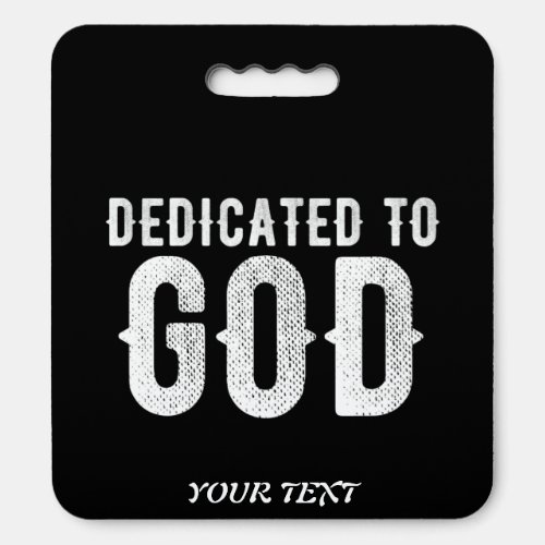 DEDICATED TO GOD COOL CUSTOMIZABLE WHITE  TEXT SEAT CUSHION