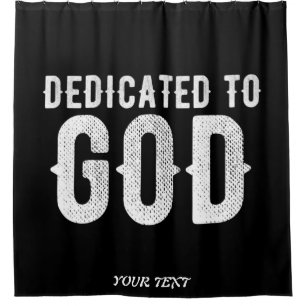 DEDICATED TO GOD COOL CUSTOMIZABLE WHITE TEXT SHOWER CURTAIN