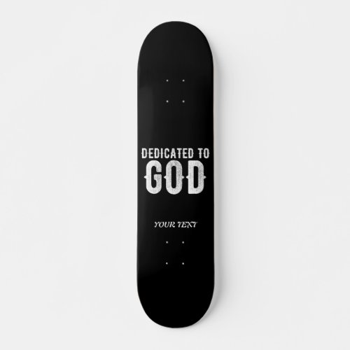 DEDICATED TO GOD COOL CUSTOMIZABLE WHITE  TEXT SKATEBOARD
