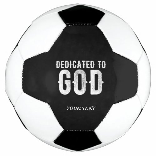 DEDICATED TO GOD COOL CUSTOMIZABLE WHITE  TEXT SOCCER BALL