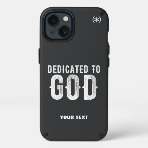 DEDICATED TO GOD COOL CUSTOMIZABLE WHITE  TEXT SPECK iPhone 13 CASE