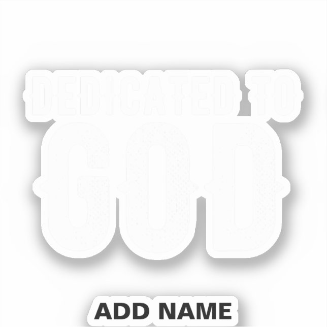 DEDICATED TO GOD COOL CUSTOMIZABLE WHITE  TEXT STICKER (Front)