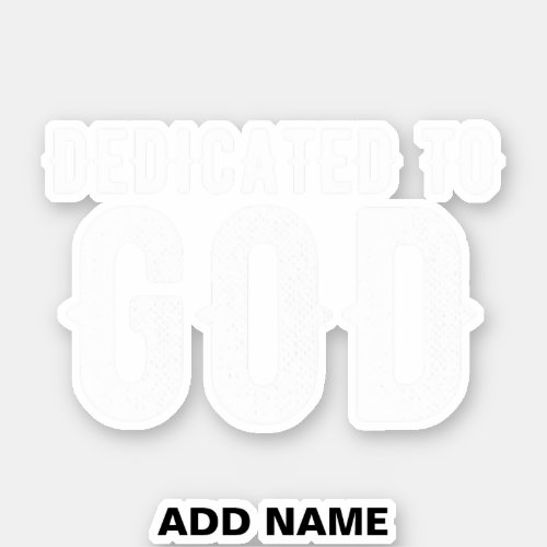 DEDICATED TO GOD COOL CUSTOMIZABLE WHITE  TEXT STICKER