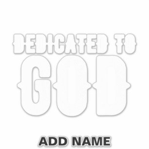 DEDICATED TO GOD COOL CUSTOMIZABLE WHITE  TEXT STICKER