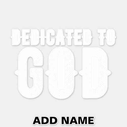 DEDICATED TO GOD COOL CUSTOMIZABLE WHITE  TEXT STICKER