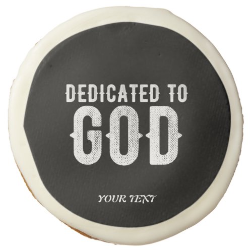 DEDICATED TO GOD COOL CUSTOMIZABLE WHITE  TEXT SUGAR COOKIE