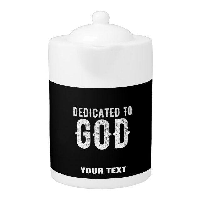 DEDICATED TO GOD COOL CUSTOMIZABLE WHITE  TEXT TEAPOT (Front)