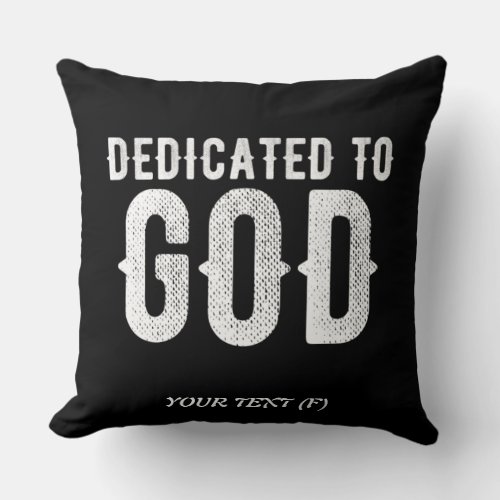 DEDICATED TO GOD COOL CUSTOMIZABLE WHITE  TEXT THROW PILLOW