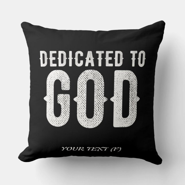DEDICATED TO GOD COOL CUSTOMIZABLE WHITE  TEXT THROW PILLOW (Front)