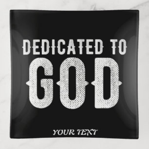 DEDICATED TO GOD COOL CUSTOMIZABLE WHITE TEXT TRINKET TRAY