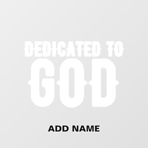 DEDICATED TO GOD COOL CUSTOMIZABLE WHITE TEXT WALL DECAL