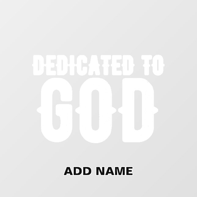 DEDICATED TO GOD COOL CUSTOMIZABLE WHITE  TEXT WALL DECAL  (Front)