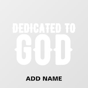 DEDICATED TO GOD COOL CUSTOMIZABLE WHITE  TEXT WALL DECAL 