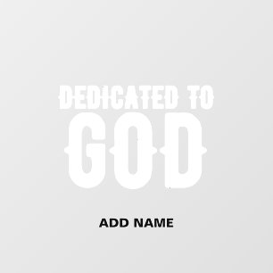 DEDICATED TO GOD COOL CUSTOMIZABLE WHITE TEXT WALL DECAL