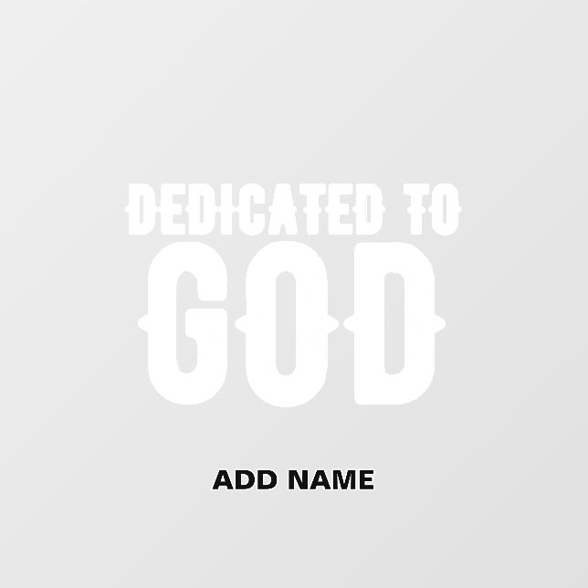 DEDICATED TO GOD COOL CUSTOMIZABLE WHITE  TEXT WALL DECAL  (Front)