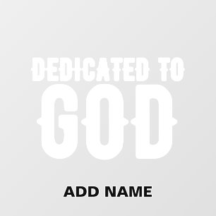 DEDICATED TO GOD COOL CUSTOMIZABLE WHITE TEXT WALL DECAL
