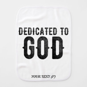 DEDICATED TO GOD  CUSTOMIZABLE COOL BLACK TEXT BABY BURP CLOTH