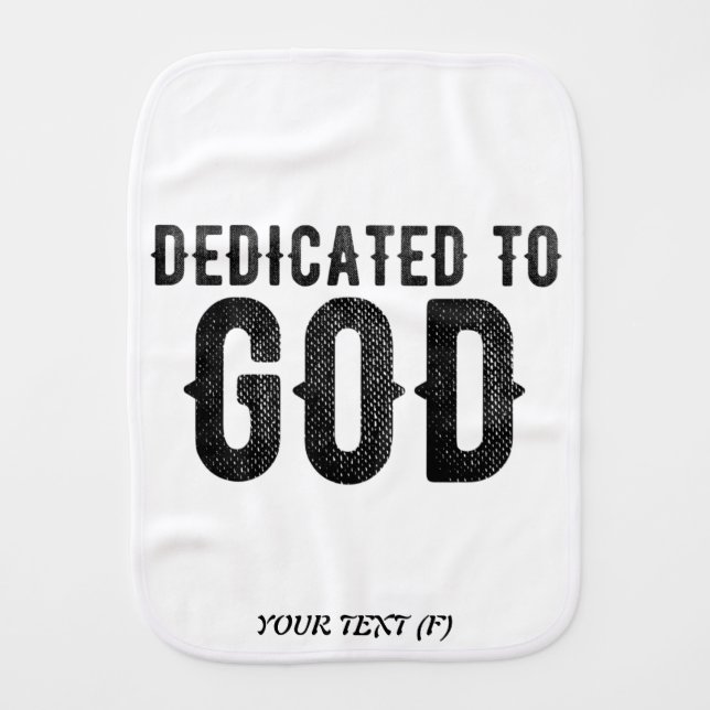DEDICATED TO GOD  CUSTOMIZABLE COOL BLACK TEXT BABY BURP CLOTH (Front)