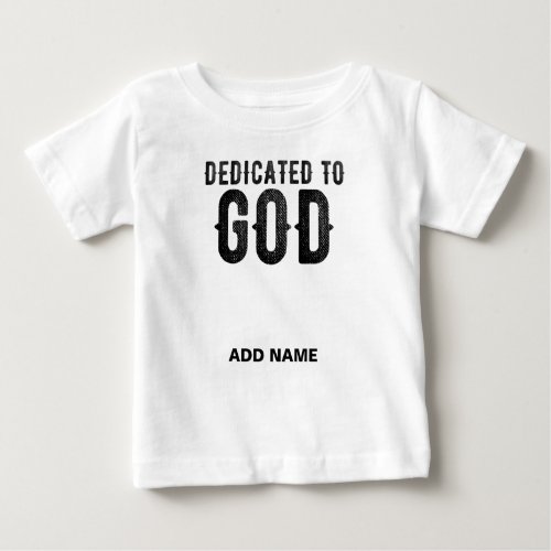 DEDICATED TO GOD CUSTOMIZABLE COOL BLACK TEXT BABY T_Shirt