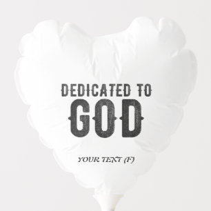 DEDICATED TO GOD  CUSTOMIZABLE COOL BLACK TEXT BALLOON