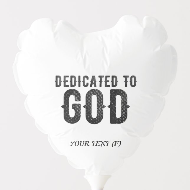 DEDICATED TO GOD  CUSTOMIZABLE COOL BLACK TEXT BALLOON (Front)