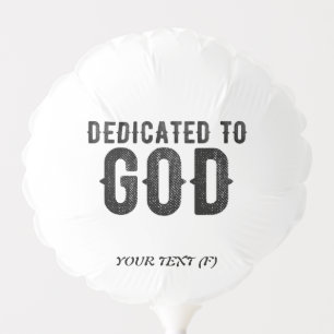 DEDICATED TO GOD  CUSTOMIZABLE COOL BLACK TEXT BALLOON