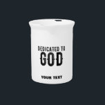 DEDICATED TO GOD  CUSTOMIZABLE COOL BLACK TEXT BEVERAGE PITCHER<br><div class="desc">THIS IS A COLOURFUL DESIGN FITTING FOR EVERYONE DEDICATED TO GOD ALMIGHY ON THE ALTAR LIKE (Seminarians in the seminary, reverend, fathers, sisters, brothers, monks, nuns, faithful catholics, anglicans, pentecostal and other religious in communion, sons and daughters of god, children of light, people that love their neigbours, church christians who...</div>