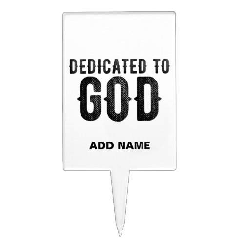 DEDICATED TO GOD  CUSTOMIZABLE COOL BLACK TEXT CAKE TOPPER