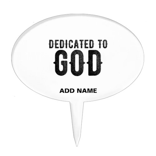DEDICATED TO GOD  CUSTOMIZABLE COOL BLACK TEXT CAKE TOPPER