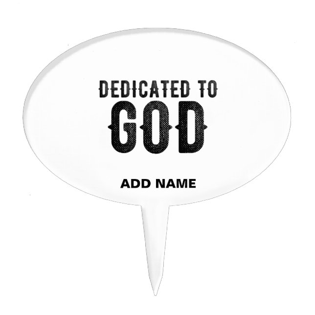 DEDICATED TO GOD  CUSTOMIZABLE COOL BLACK TEXT CAKE TOPPER (Front)