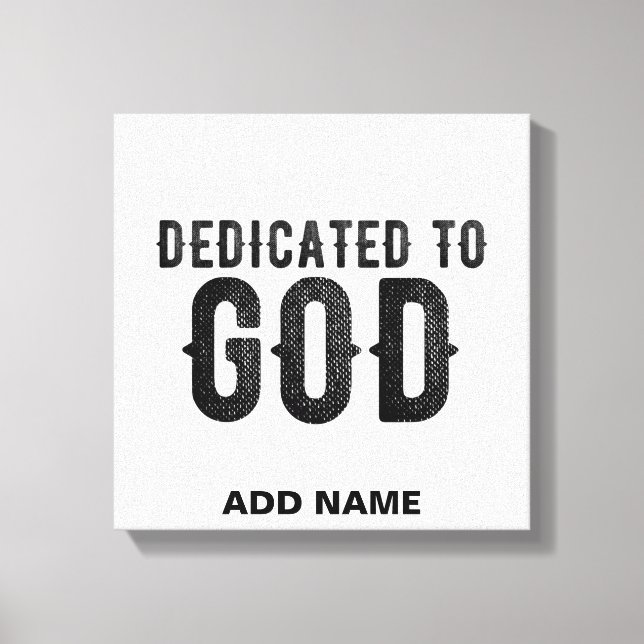 DEDICATED TO GOD  CUSTOMIZABLE COOL BLACK TEXT CANVAS PRINT (Front)