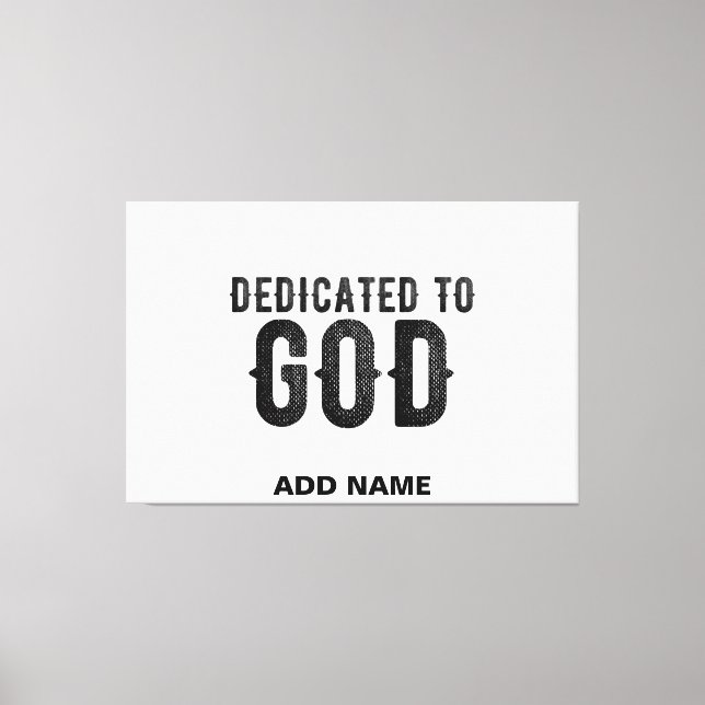 DEDICATED TO GOD  CUSTOMIZABLE COOL BLACK TEXT CANVAS PRINT (Front)