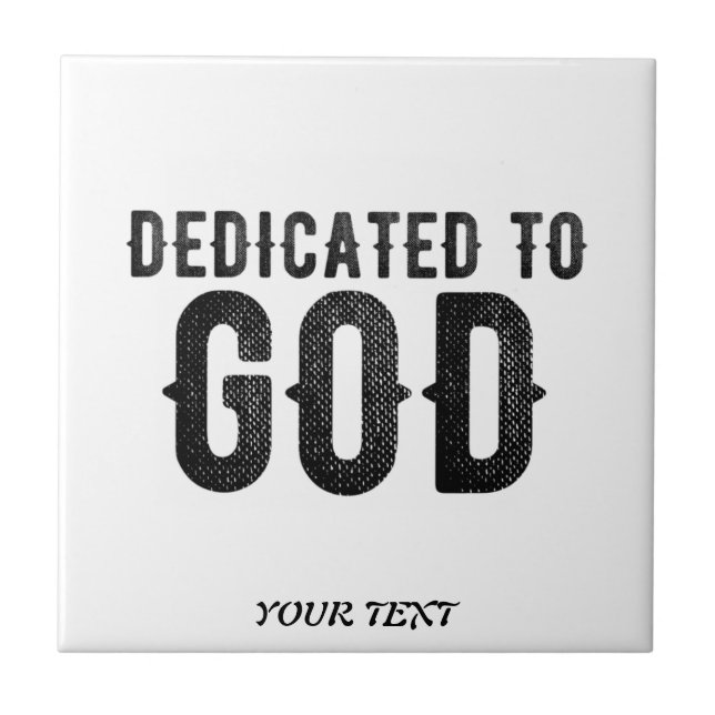 DEDICATED TO GOD  CUSTOMIZABLE COOL BLACK TEXT CERAMIC TILE (Front)
