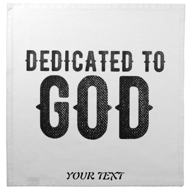 DEDICATED TO GOD  CUSTOMIZABLE COOL BLACK TEXT CLOTH NAPKIN (Front)