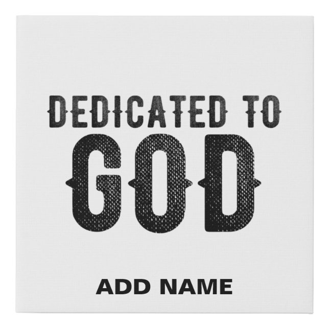 DEDICATED TO GOD  CUSTOMIZABLE COOL BLACK TEXT FAUX CANVAS PRINT (Front)