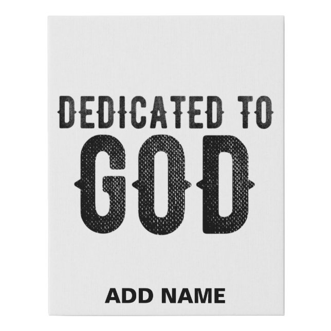 DEDICATED TO GOD  CUSTOMIZABLE COOL BLACK TEXT FAUX CANVAS PRINT (Front)