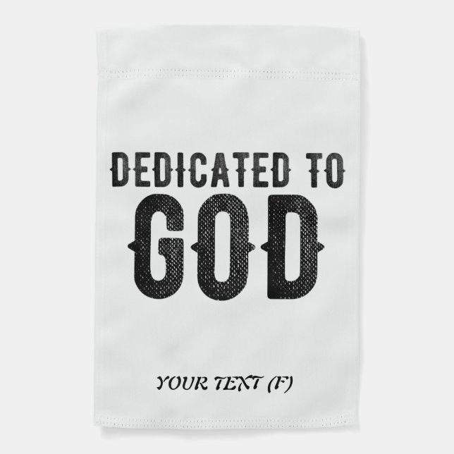 DEDICATED TO GOD  CUSTOMIZABLE COOL BLACK TEXT GARDEN FLAG (Front)