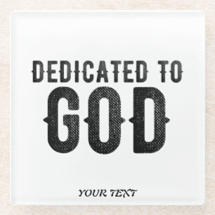 DEDICATED TO GOD CUSTOMIZABLE COOL BLACK TEXT GLASS COASTER