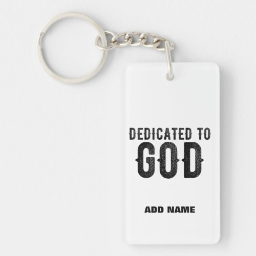 DEDICATED TO GOD  CUSTOMIZABLE COOL BLACK TEXT KEYCHAIN