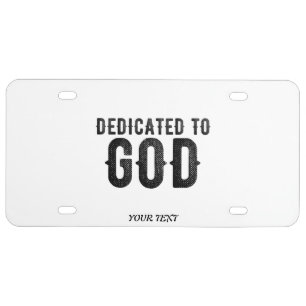 DEDICATED TO GOD CUSTOMIZABLE COOL BLACK TEXT LICENSE PLATE