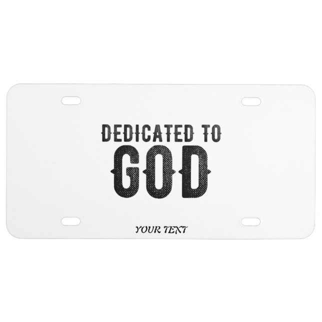 DEDICATED TO GOD  CUSTOMIZABLE COOL BLACK TEXT LICENSE PLATE (Front)