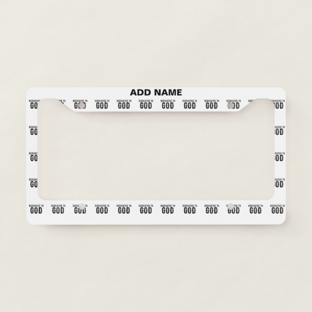 DEDICATED TO GOD  CUSTOMIZABLE COOL BLACK TEXT LICENSE PLATE FRAME (Front)