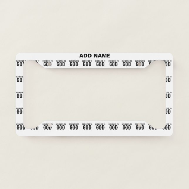 DEDICATED TO GOD  CUSTOMIZABLE COOL BLACK TEXT LICENSE PLATE FRAME (Front)