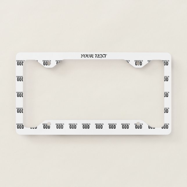 DEDICATED TO GOD  CUSTOMIZABLE COOL BLACK TEXT LICENSE PLATE FRAME (Front)