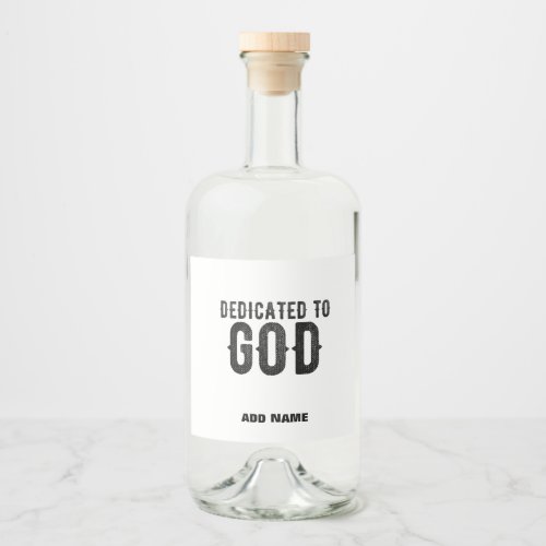 DEDICATED TO GOD  CUSTOMIZABLE COOL BLACK TEXT LIQUOR BOTTLE LABEL