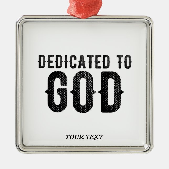 DEDICATED TO GOD  CUSTOMIZABLE COOL BLACK TEXT METAL ORNAMENT (Front)