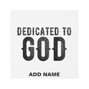 DEDICATED TO GOD  CUSTOMIZABLE COOL BLACK TEXT METAL PRINT