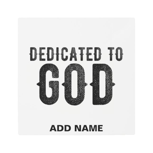 DEDICATED TO GOD  CUSTOMIZABLE COOL BLACK TEXT METAL PRINT (Front)