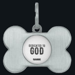 DEDICATED TO GOD  CUSTOMIZABLE COOL BLACK TEXT PET ID TAG<br><div class="desc">THIS IS A COLOURFUL DESIGN FITTING FOR EVERYONE DEDICATED TO GOD ALMIGHY ON THE ALTAR LIKE (Seminarians in the seminary, reverend, fathers, sisters, brothers, monks, nuns, faithful catholics, anglicans, pentecostal and other religious in communion, sons and daughters of god, children of light, people that love their neigbours, church christians who...</div>